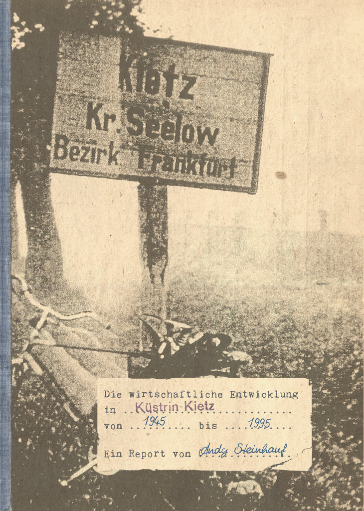 Die wirtschaftliche Entwicklung in Küstrin-Kietz von 1945 bis 1995 - Ein Report von Andy Steinhauf